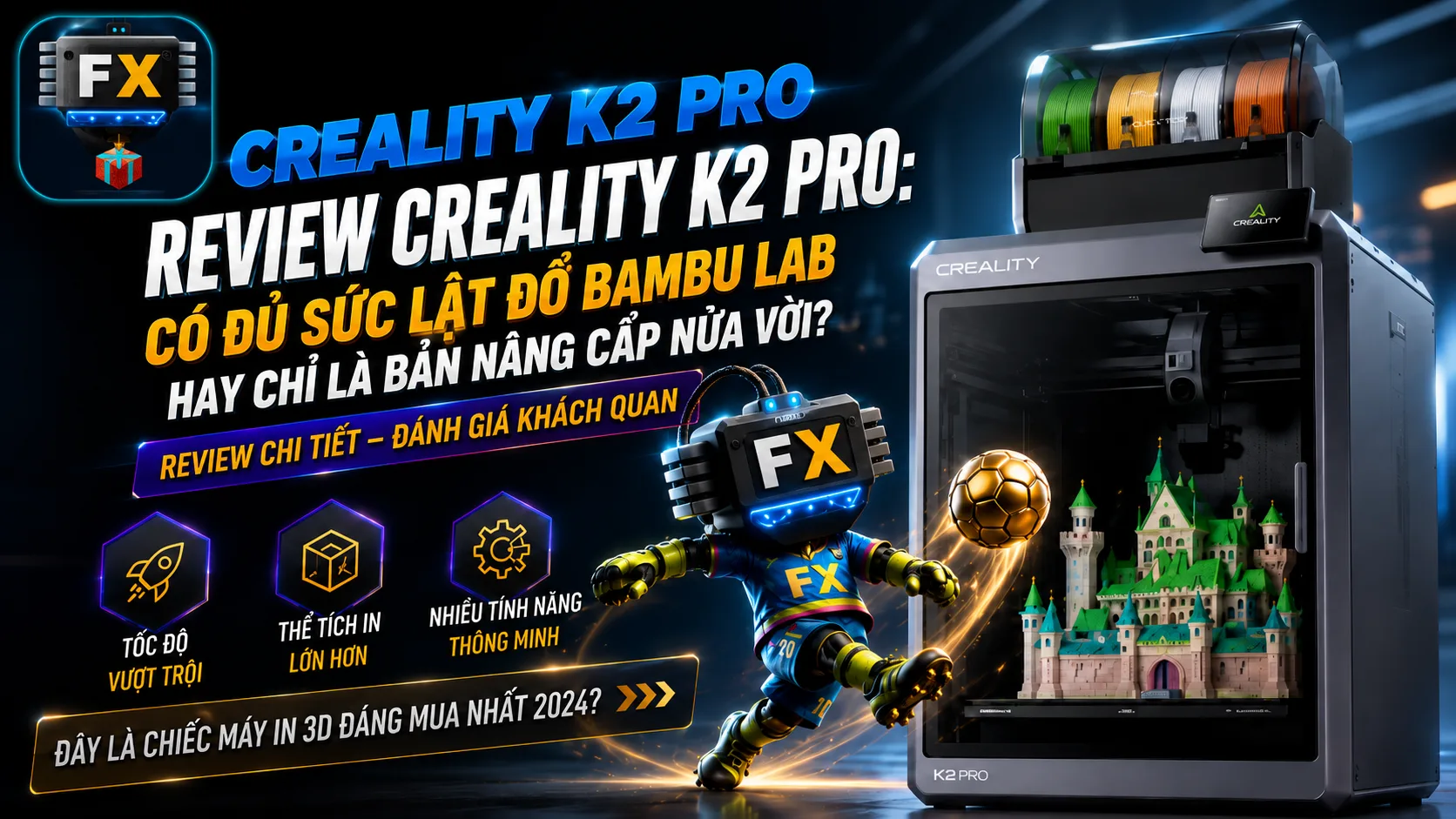 Review Creality K2 Pro — đánh giá chi tiết bởi xưởng in 3D ForgeX Studio